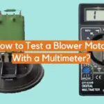How to Test a Blower Motor With a Multimeter?