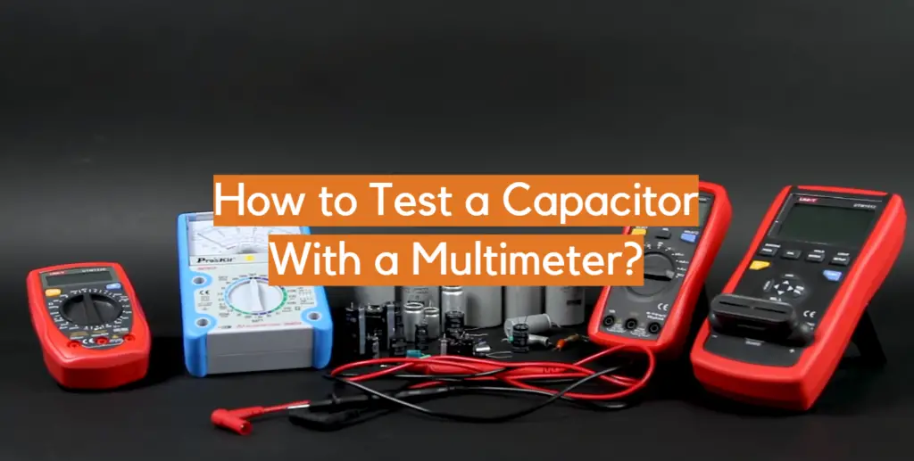 How to Test a Capacitor With a Multimeter? - ElectronicsHacks