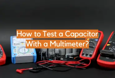 How to Test a Capacitor With a Multimeter?