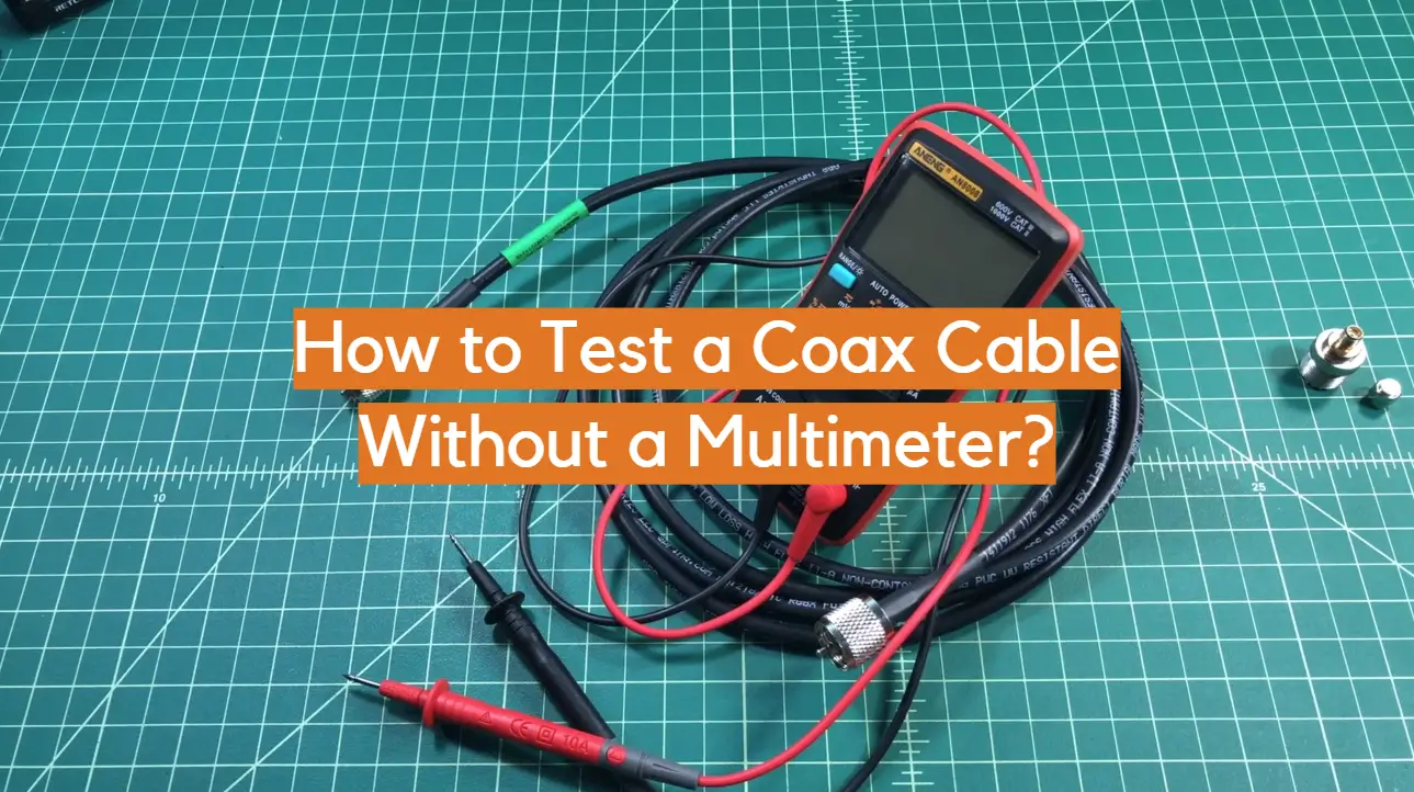 How to Test a Coax Cable Without a Multimeter?