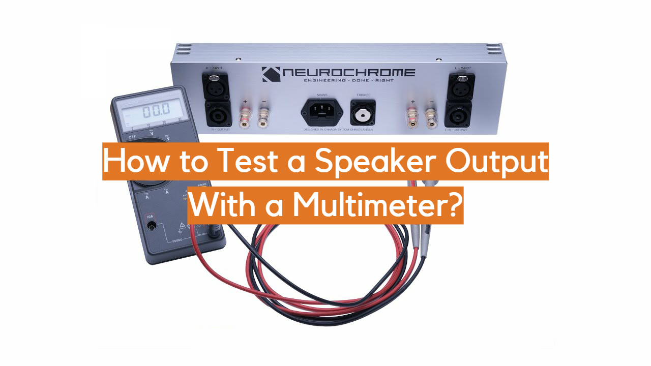 How to Test a Speaker Output With a Multimeter?