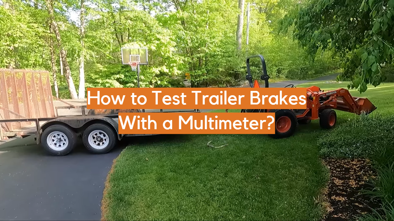 How to Test Trailer Brakes With a Multimeter?