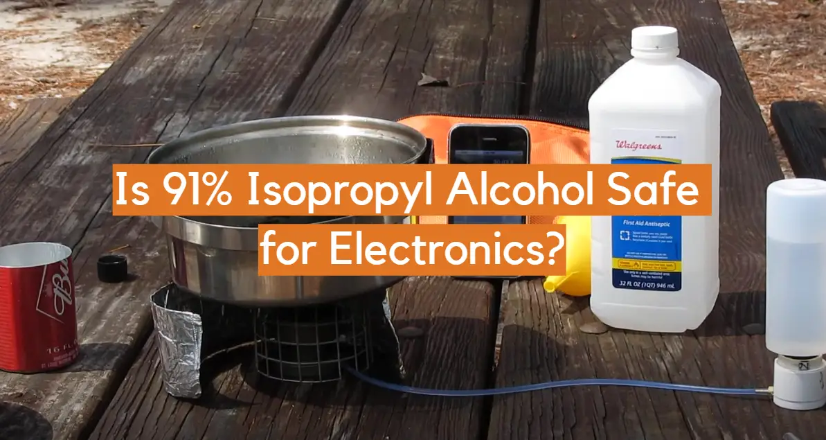 Is 91% Isopropyl Alcohol Safe for Electronics?