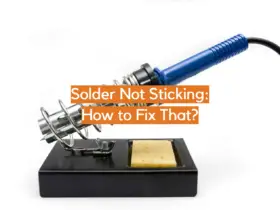 Solder Not Sticking: How to Fix That?