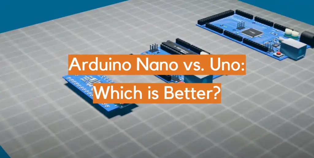 Arduino Nano vs. Uno: Which is Better? - ElectronicsHacks