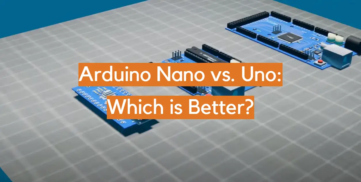 Arduino Nano vs. Uno: Which is Better?