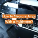 How to Measure Amps With a Multimeter?