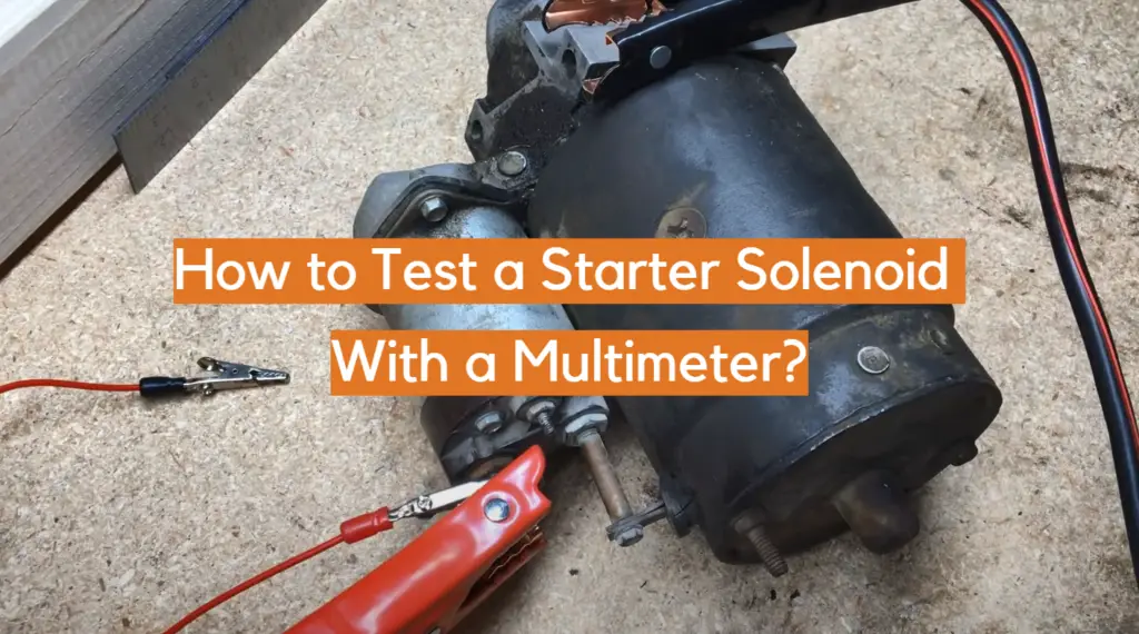 How to Test a Starter Solenoid With a Multimeter? ElectronicsHacks