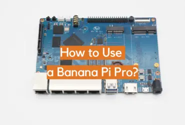 How to Use a Banana Pi Pro?