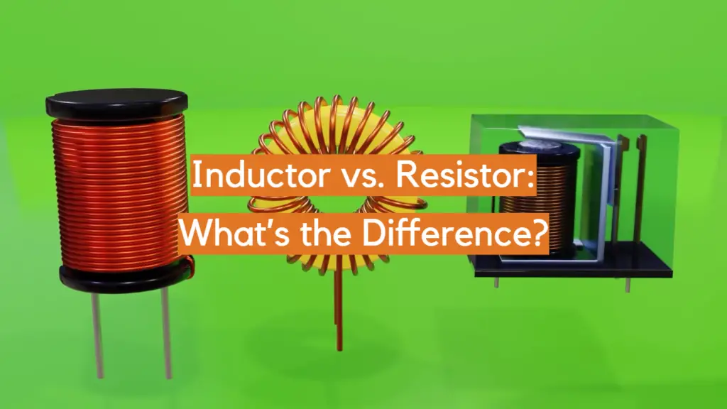 Inductor vs. Resistor: What’s the Difference? - ElectronicsHacks