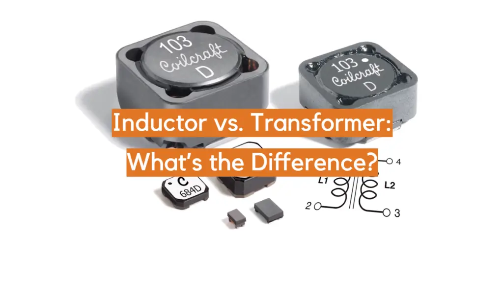 Inductor vs. Transformer What’s the Difference? ElectronicsHacks