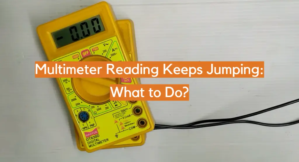 Multimeter Reading Keeps Jumping What to Do? ElectronicsHacks