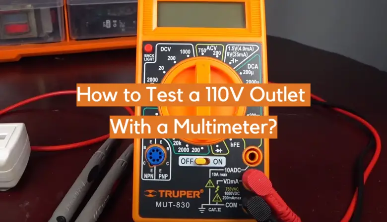 How to Test a 110V Outlet With a Multimeter? - ElectronicsHacks