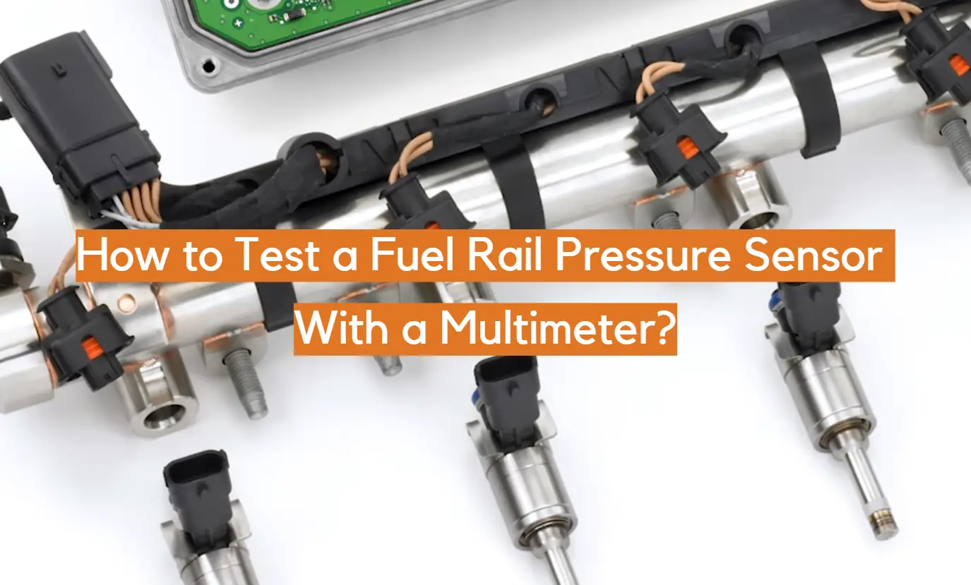 How to Test a Fuel Rail Pressure Sensor With a Multimeter?