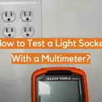 How to Test a Light Socket With a Multimeter?