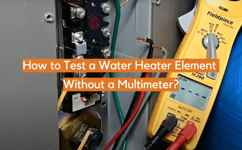 How to Test a Water Heater Element Without a Multimeter? - ElectronicsHacks