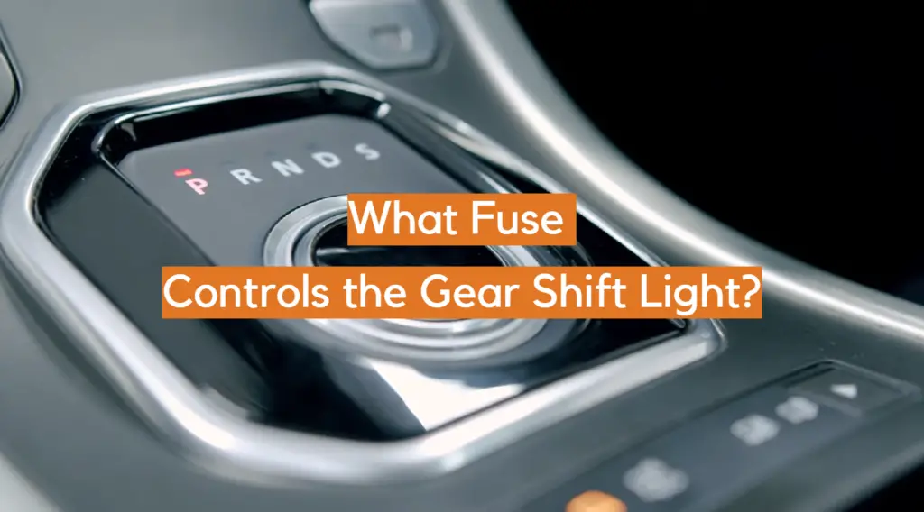 What Fuse Controls the Gear Shift Light? ElectronicsHacks