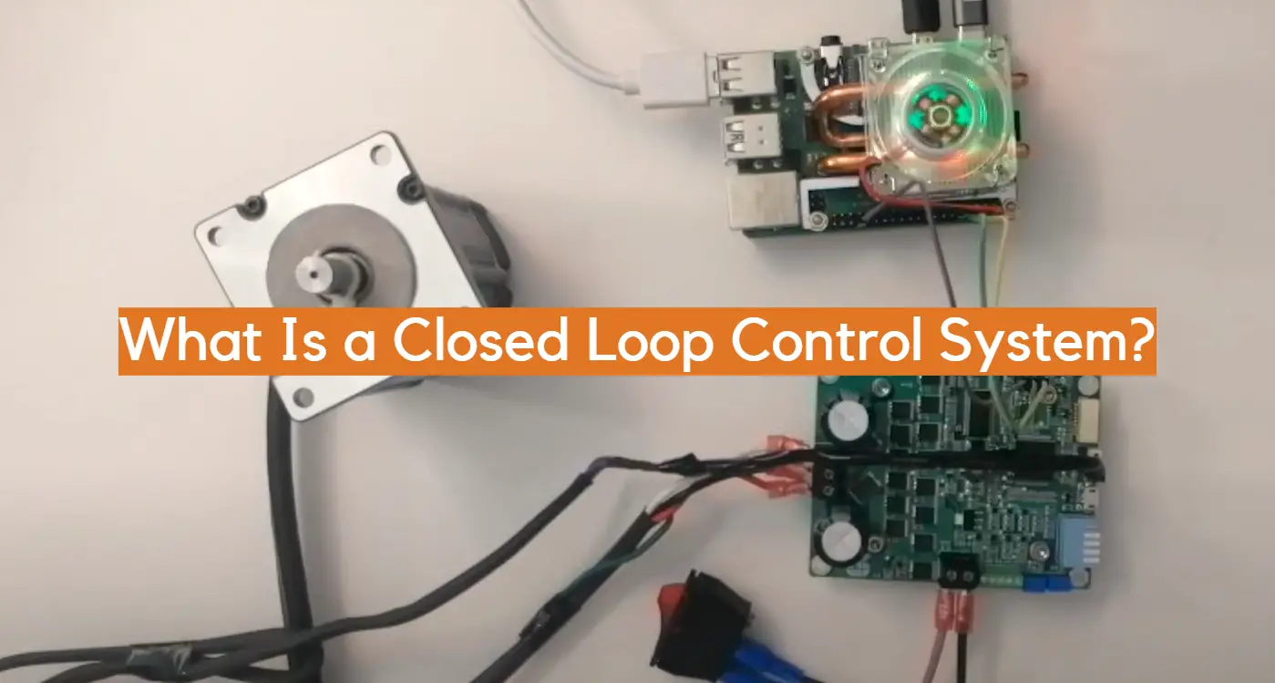 What Is a Closed Loop Control System?