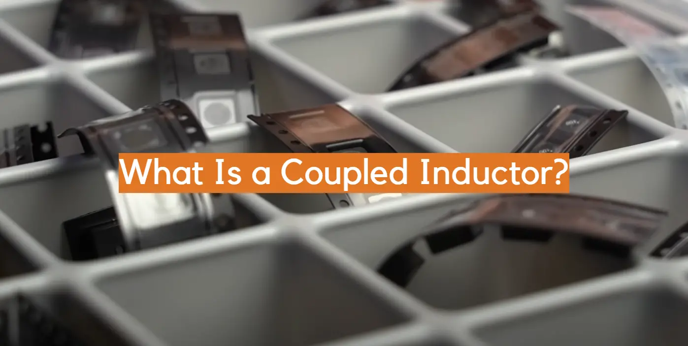 What Is a Coupled Inductor?