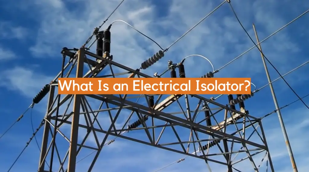 What Is an Electrical Isolator? - ElectronicsHacks