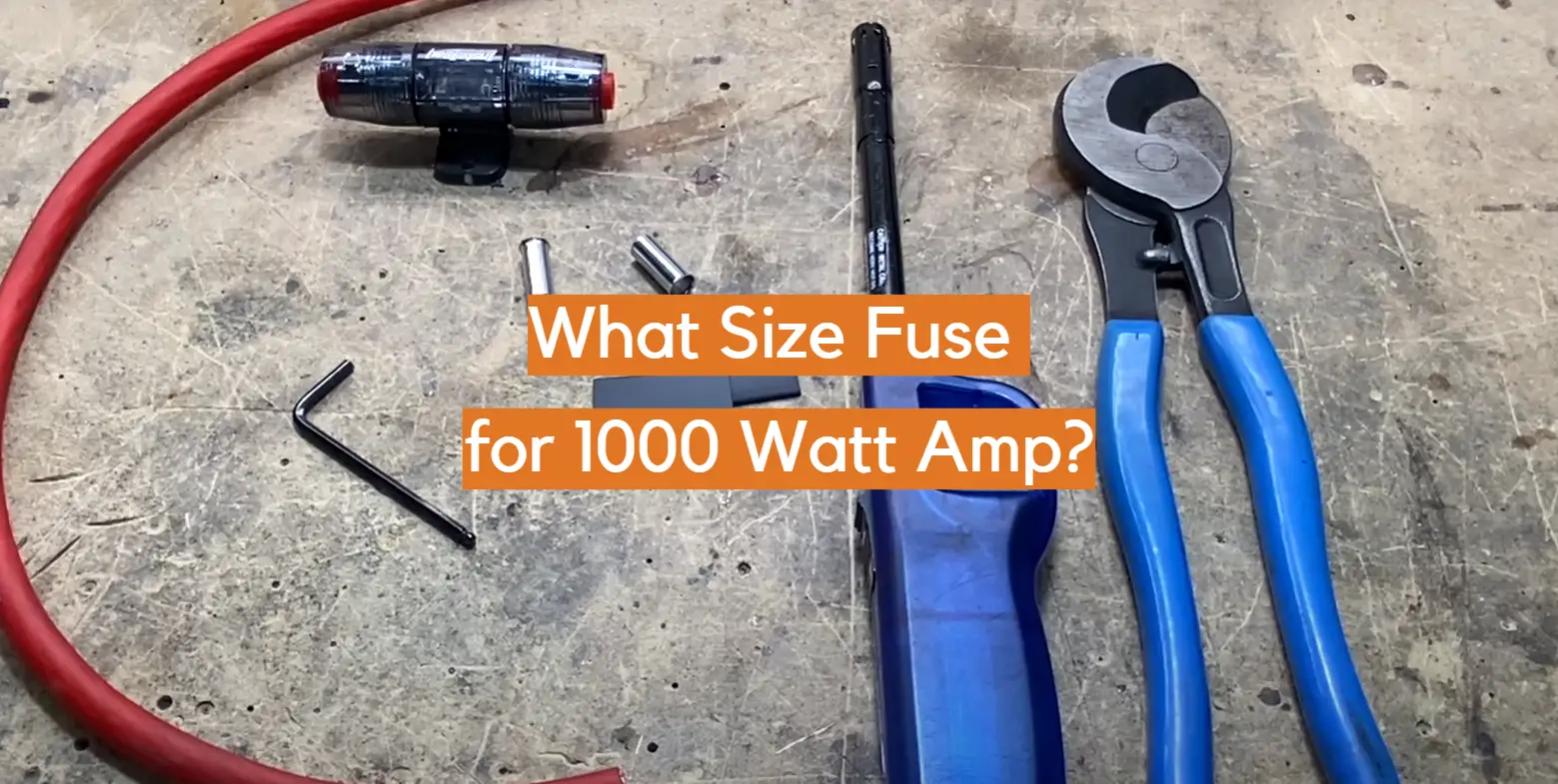 What Size Fuse for 1000 Watt Amp?