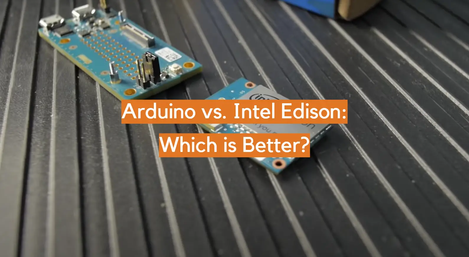 Arduino vs. Intel Edison: Which is Better?