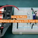 How to Make a Blinking LED Using a 555 Timer IC?