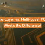 Single-Layer vs. Multi-Layer PCBs: What’s the Difference?