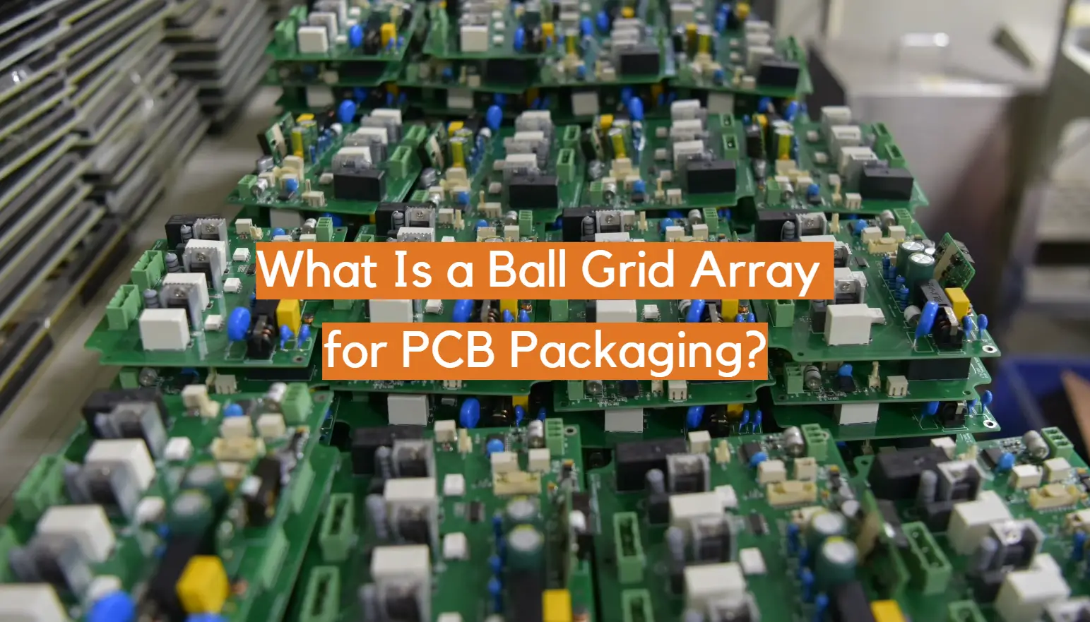 What Is a Ball Grid Array for PCB Packaging?