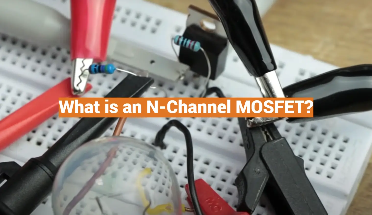 What is an N-Channel MOSFET? - ElectronicsHacks