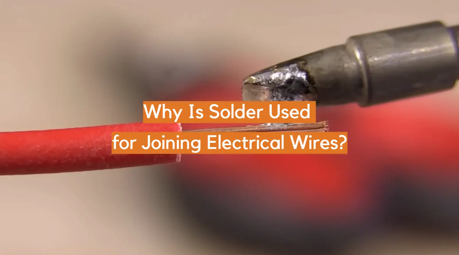 Why Is Solder Used for Joining Electrical Wires?