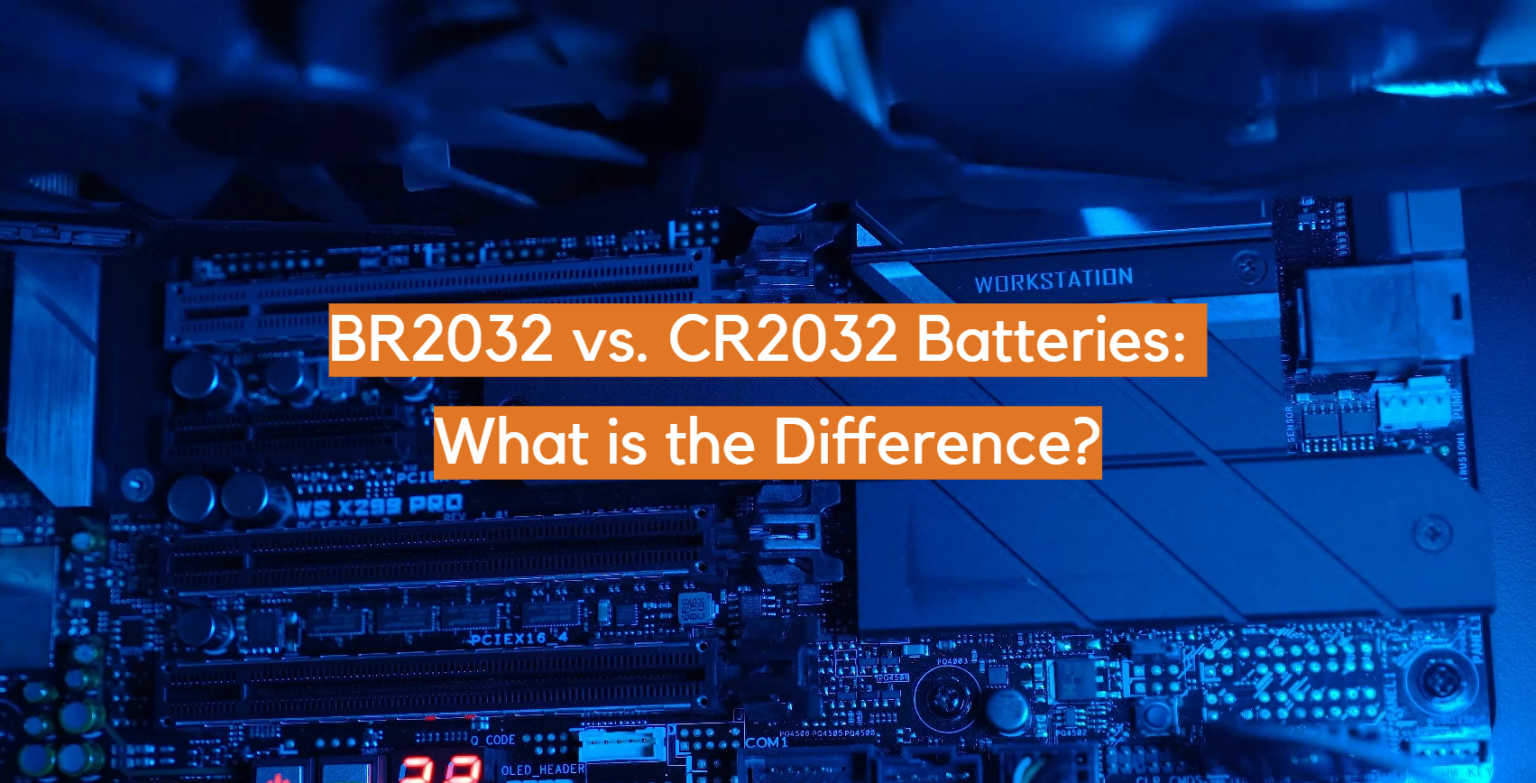 BR2032 vs. CR2032 Batteries What is the Difference? ElectronicsHacks