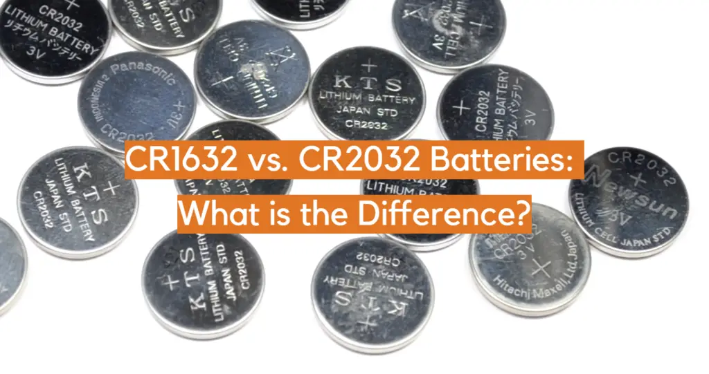CR1632 vs. CR2032 Batteries What is the Difference? ElectronicsHacks