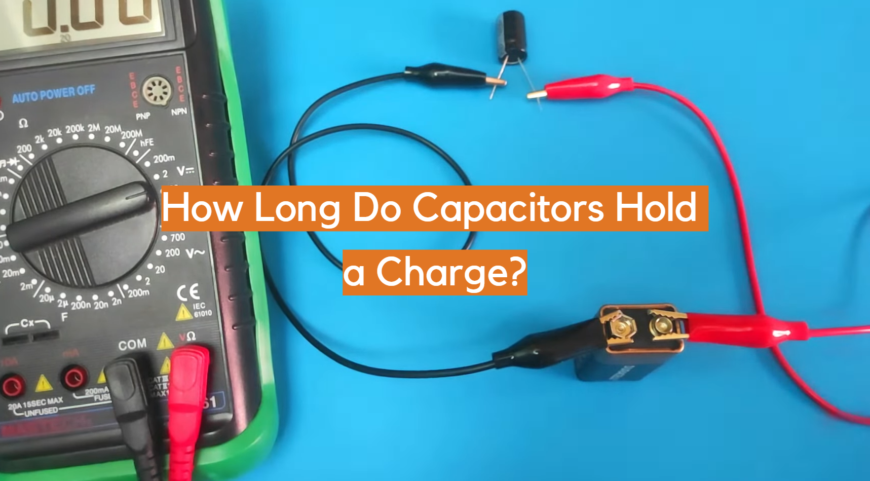 How Long Do Capacitors Hold a Charge? - ElectronicsHacks