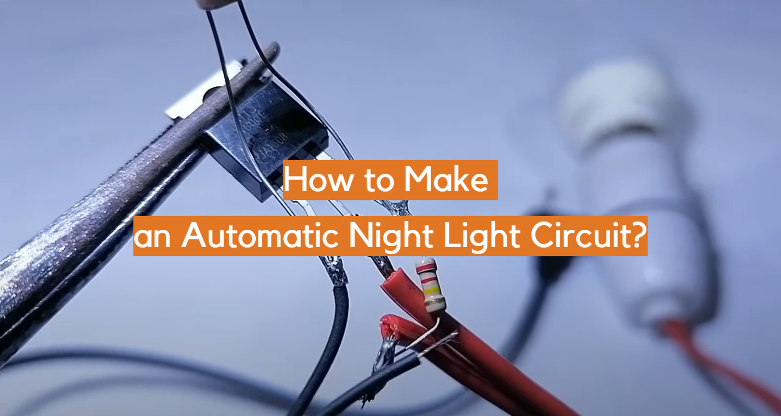 How to Make an Automatic Night Light Circuit? ElectronicsHacks