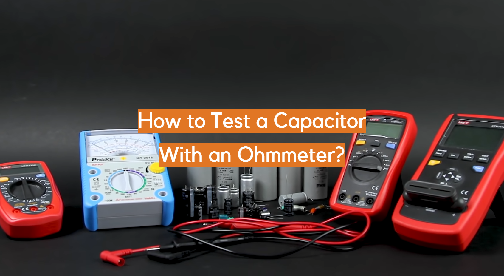 How to Test a Capacitor With an Ohmmeter? ElectronicsHacks