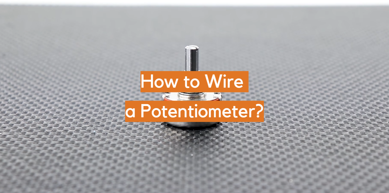 How to Wire a Potentiometer?