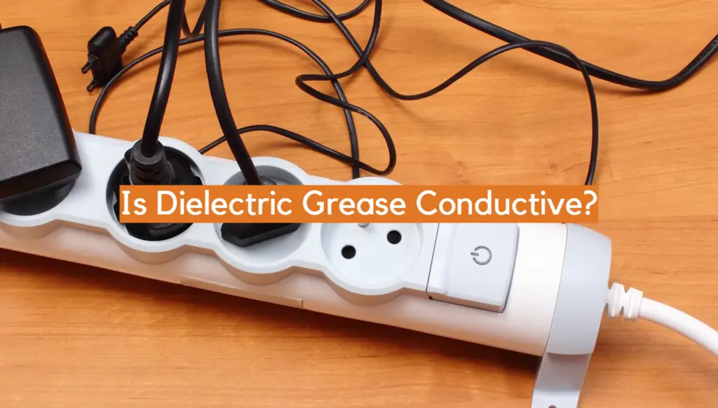 Is Dielectric Grease Conductive? ElectronicsHacks