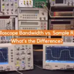 Oscilloscope Bandwidth vs. Sample Rate: What’s the Difference?