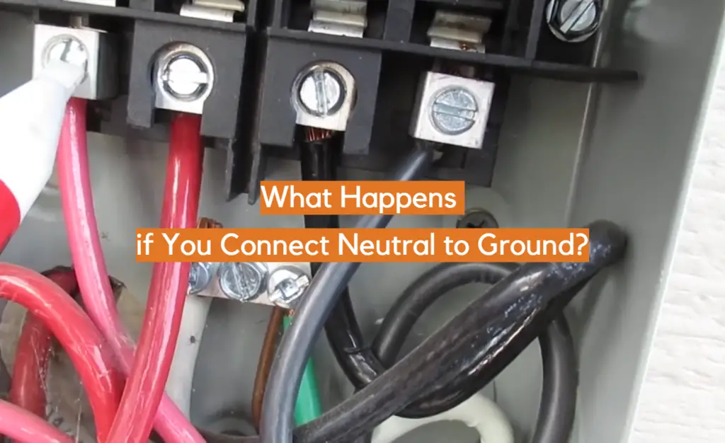 What Happens If You Connect Neutral To Ground? ElectronicsHacks 