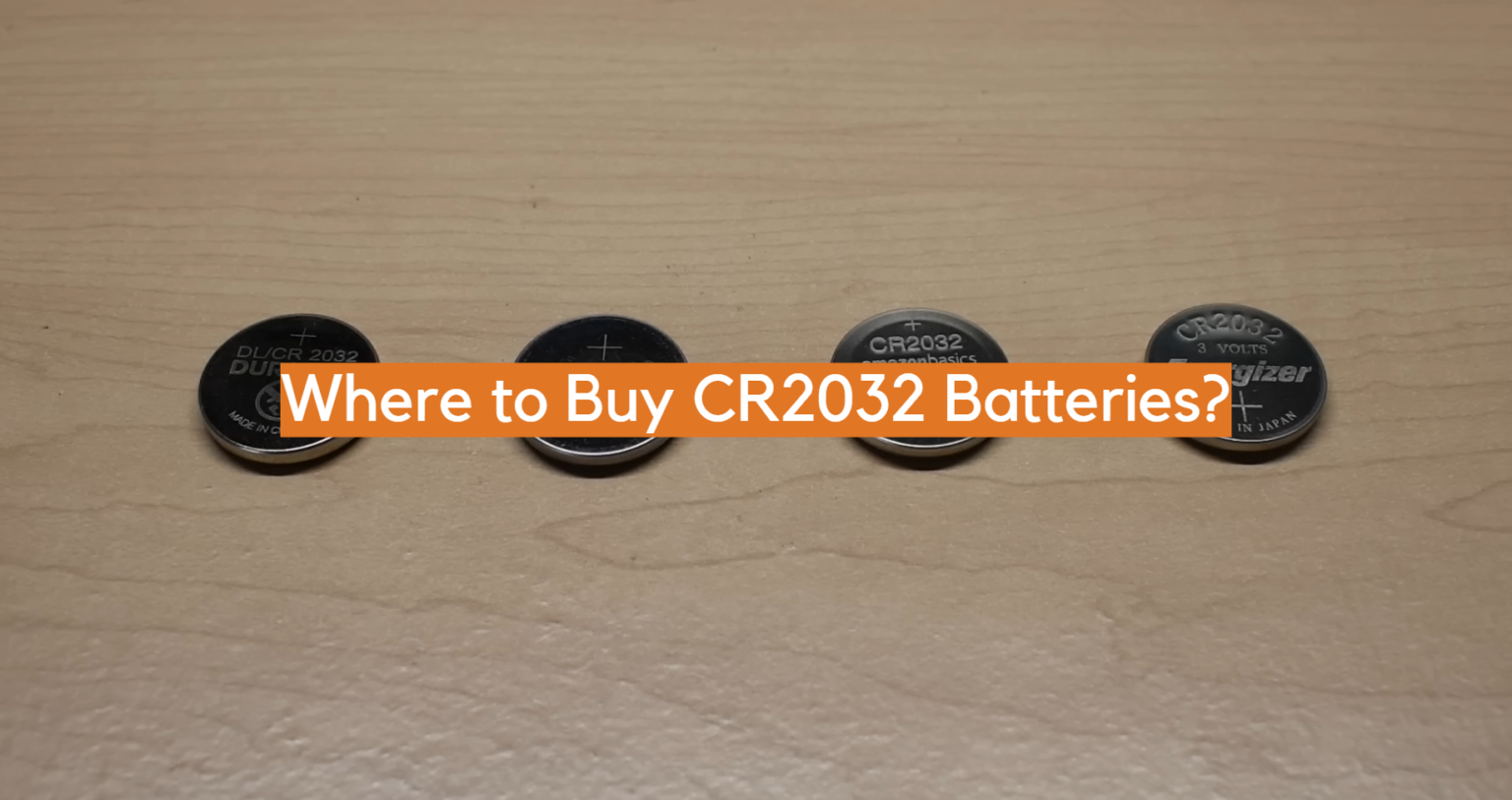 Where to Buy CR2032 Batteries? ElectronicsHacks