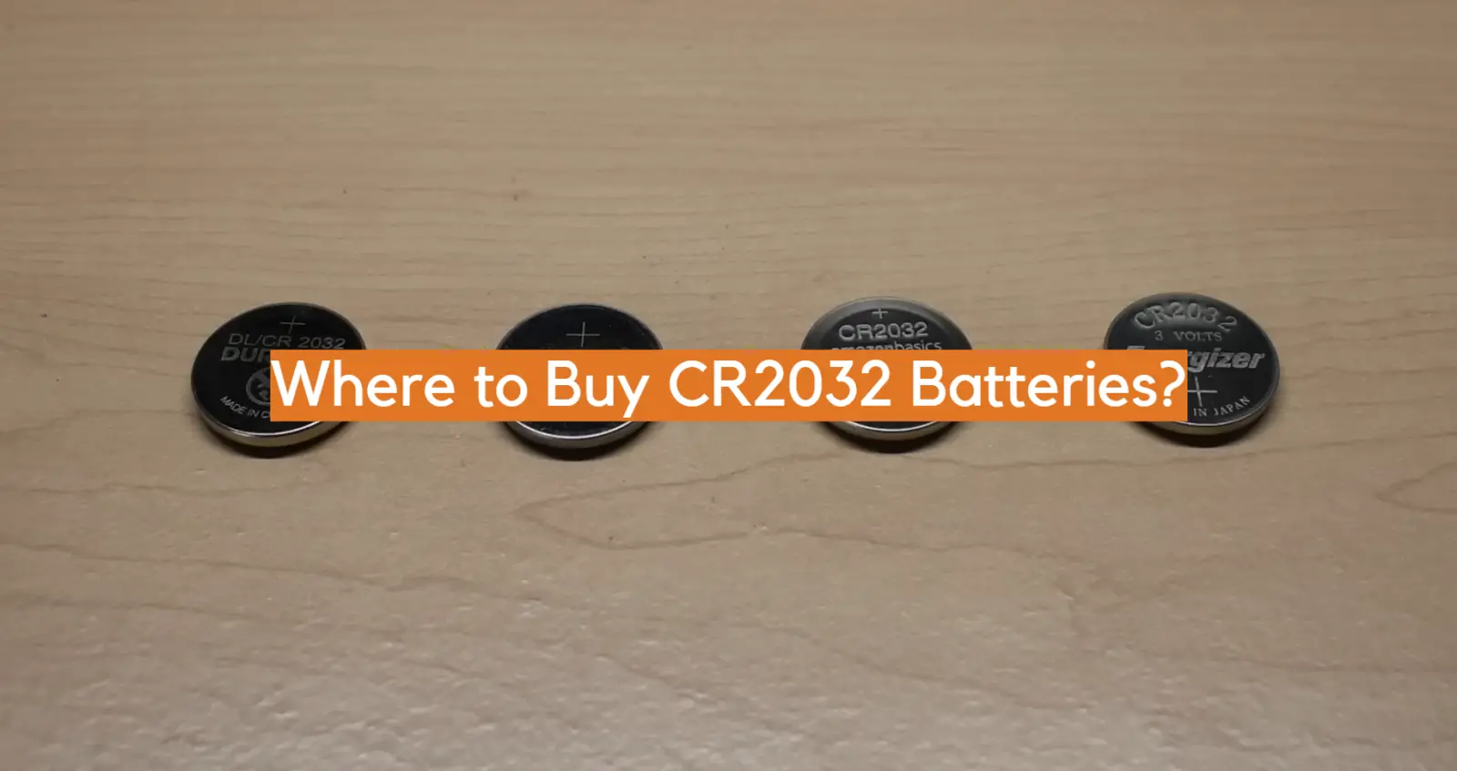 Where to Buy CR2032 Batteries?