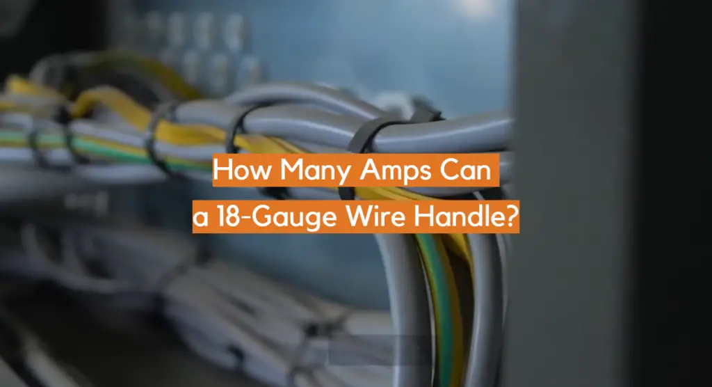How Many Amps Can a 18Gauge Wire Handle? ElectronicsHacks