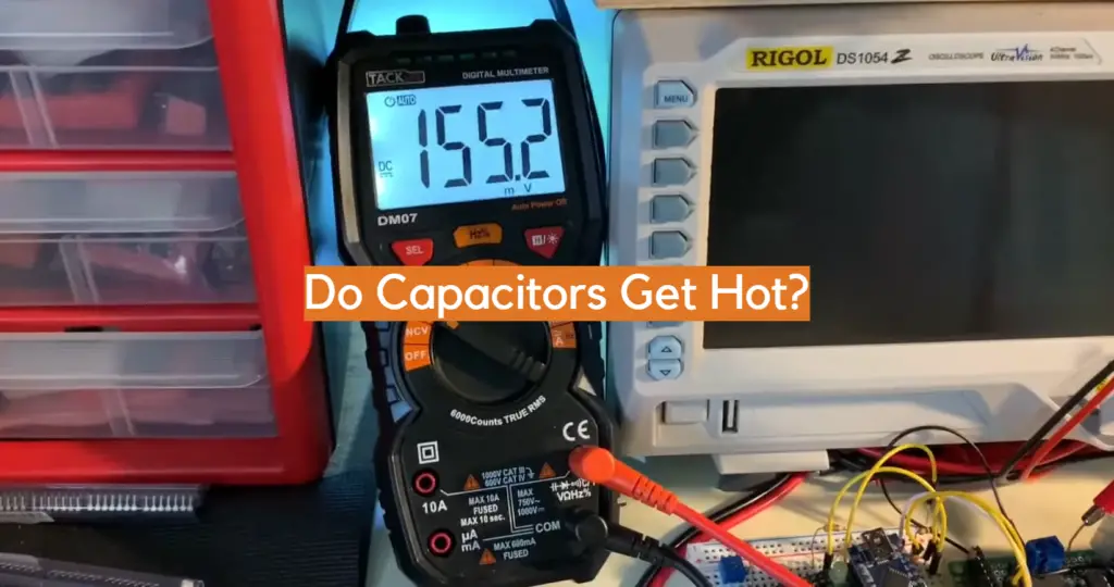 Do Capacitors Get Hot? ElectronicsHacks