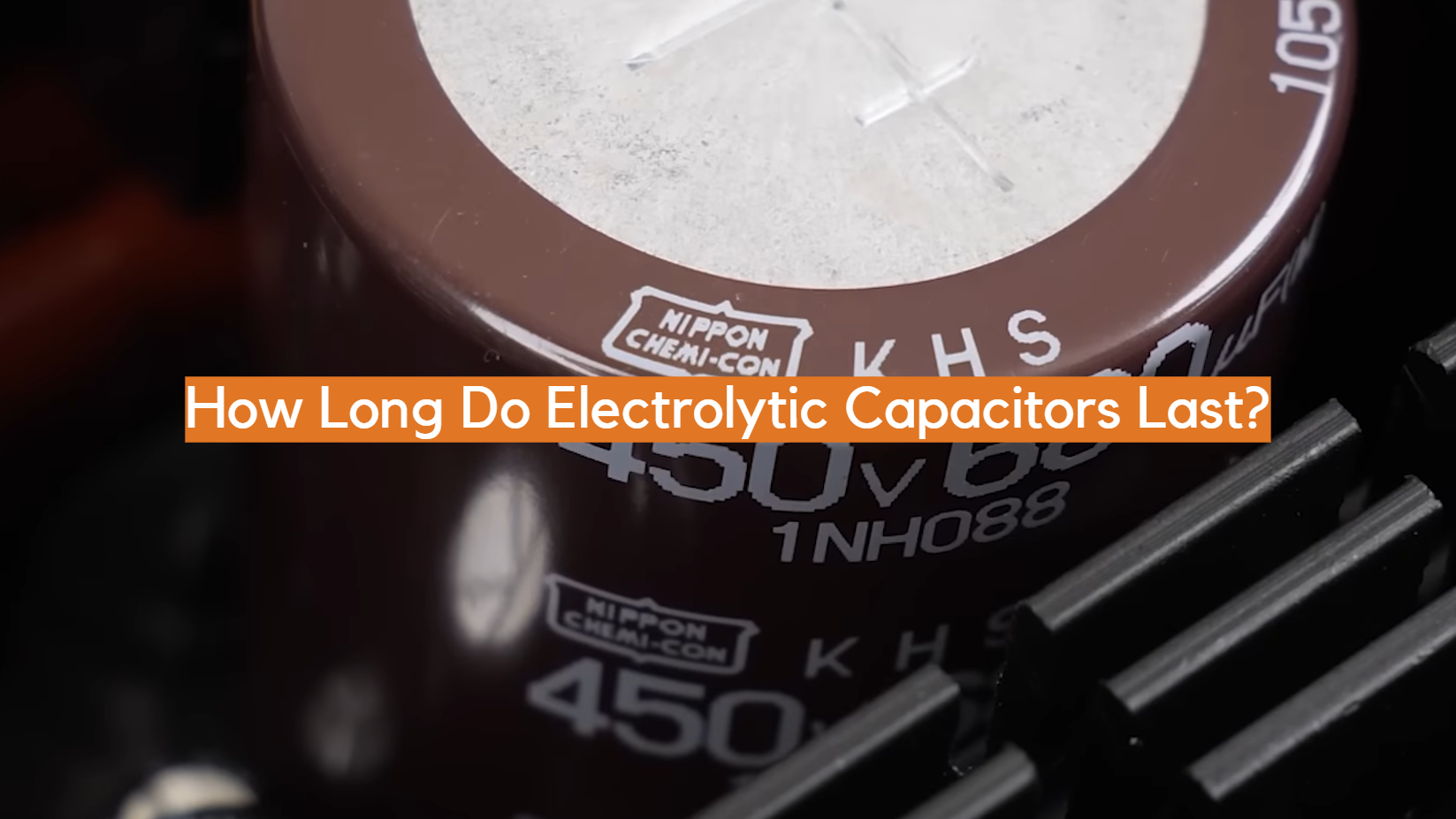 How Long Do Electrolytic Capacitors Last? ElectronicsHacks