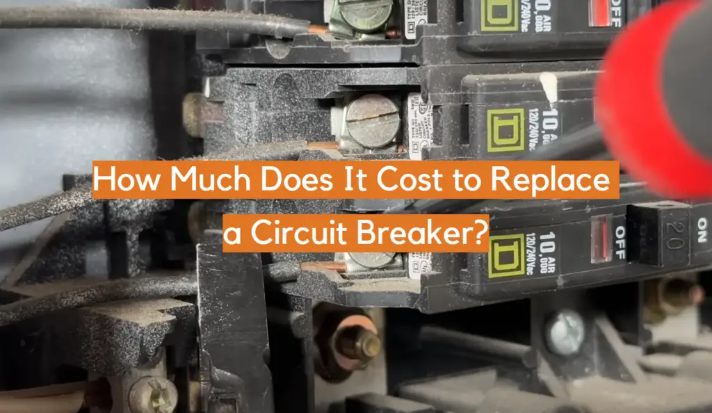 How Much Does It Cost to Replace a Circuit Breaker? ElectronicsHacks