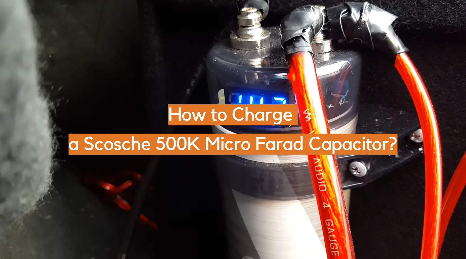 How to Charge a Scosche 500K Micro Farad Capacitor? - ElectronicsHacks