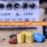 How to Dispose of Capacitors?