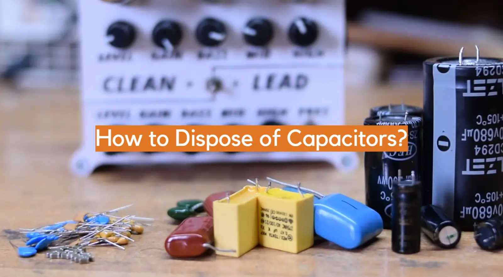 How to Dispose of Capacitors?