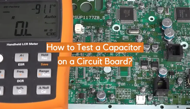 How to Test a Capacitor on a Circuit Board? - ElectronicsHacks